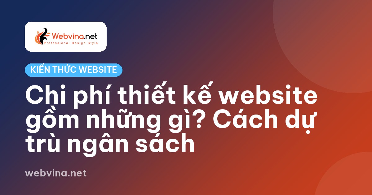 Chi phí thiết kế website gồm những gì? Cách dự trù ngân sách
